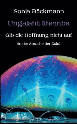 Ungalahli Ithemba: Gib die Hoffnung nicht auf 1