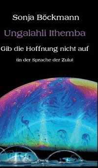 bokomslag Ungalahli Ithemba: Gib die Hoffnung nicht auf