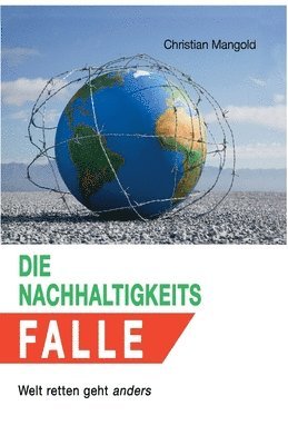 bokomslag Die Nachhaltigkeits-Falle: Welt retten geht anders