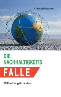 bokomslag Die Nachhaltigkeits-Falle: Welt retten geht anders