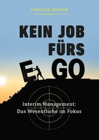 bokomslag Kein Job Fürs Ego: Interim Management: Das Wesentliche im Fokus