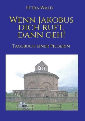 bokomslag Wenn Jakobus dich ruft, dann geh!: Tagebuch einer Pilgerin