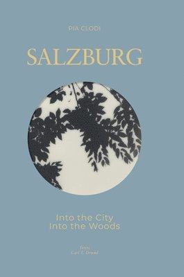 Pia Clodi, Carl Tertio Druml - SALZBURG - Into The City / Into the Woods, Inbunden