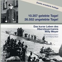 bokomslag 10357 gelebte Tage! 26552 ungelebte Tage! 2. Auflage: Das kurze Leben des Obersteuermanns Willy Meyer