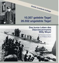 bokomslag 10357 gelebte Tage! 26552 ungelebte Tage! 2. Auflage: Das kurze Leben des Obersteuermanns Willy Meyer