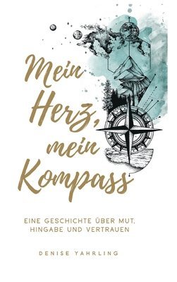 bokomslag Mein Herz, Mein Kompass: Eine Geschichte über Mut, Hingabe und Vertrauen