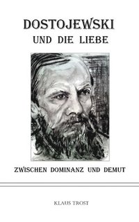 bokomslag Dostojewski und die Liebe: Zwischen Dominanz und Demut