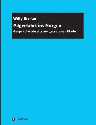 bokomslag Pilgerfahrt ins Morgen: Gespräche abseits ausgetretener Pfade