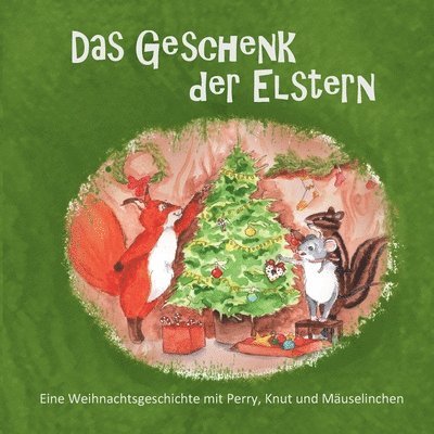 Das Geschenk der Elstern: Eine Weihnachtsgeschichte mit Perry, Knut und Mäuselinchen 1