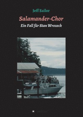 Salamander-Chor: Kriminalroman aus Nordkalifornien Ein Fall für Stan Wrozeck