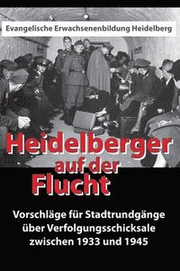 bokomslag Heidelberger auf der Flucht: Vorschläge für Stadtrundgänge über Verfolgungsschicksale zwischen 1933 und 1945