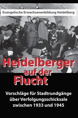 bokomslag Heidelberger auf der Flucht: Vorschläge für Stadtrundgänge über Verfolgungsschicksale zwischen 1933 und 1945