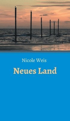 Nicole Weis - Neues Land, Inbunden