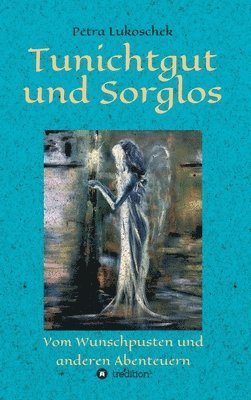 Petra Lukoschek - Tunichtgut und Sorglos: Vom Wunschpusten und anderen Abenteuern, Inbunden