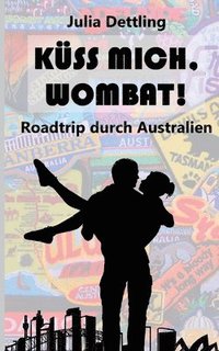 bokomslag Küss mich, Wombat!: Roadtrip durch Australien
