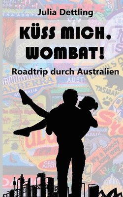 Julia Dettling - Küss mich, Wombat!: Roadtrip durch Australien, Häftad