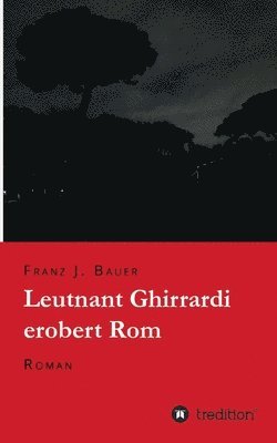 bokomslag Leutnant Ghirrardi erobert Rom