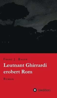 Leutnant Ghirrardi erobert Rom: Roman 1