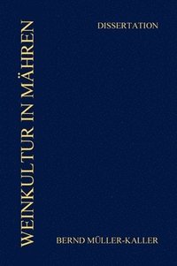 bokomslag Weinkultur in Mähren (1648-1804): Wachstum Von Weinbau Und Weinkonsum. Die Spezifik Der Grundherrschaften Und Residenzen Der Fürsten Von Liechtenstein