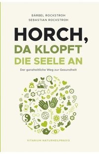 bokomslag Horch, da klopft die Seele an!: Der ganzheitliche Weg zur Gesundheit.
