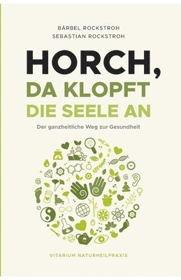 bokomslag Horch, da klopft die Seele an!: Der ganzheitliche Weg zur Gesundheit.