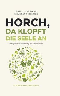 bokomslag Horch, da klopft die Seele an!: Der ganzheitliche Weg zur Gesundheit.