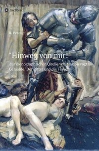 bokomslag 'Hinweg von mir!': Zur ikonographischen Quelle von Max Slevogts Gemälde 'Der Ritter und die Frauen'