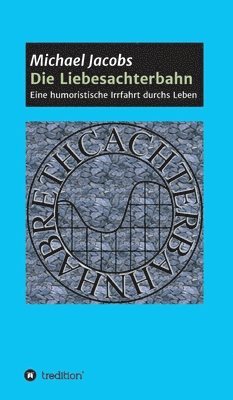 bokomslag Die Liebesachterbahn: Eine humoristische Irrfahrt durchs Leben