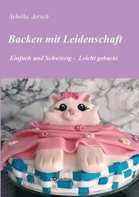 bokomslag Backen mit Leidenschaft: Einfach und Schwierig - Leicht gebackt