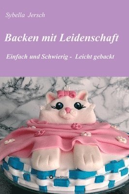 Backen mit Leidenschaft: Einfach und Schwierig - Leicht gebackt 1