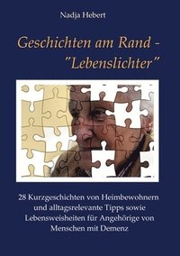 bokomslag Geschichten am Rand - 'Lebenslichter': 28 Kurzgeschichten von Heimbewohnern und alltagsrelevante Tipps sowie Lebensweisheiten für Angehörige von Mensc