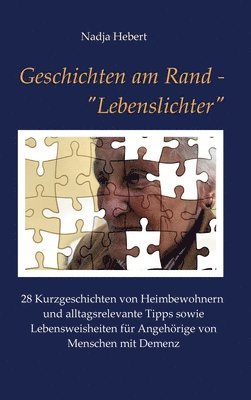 bokomslag Geschichten am Rand - 'Lebenslichter': 28 Kurzgeschichten von Heimbewohnern und alltagsrelevante Tipps sowie Lebensweisheiten für Angehörige von Mensc