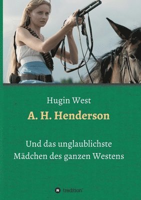 A. H. Henderson: Und das unglaublichste Mädchen des ganzen Westens 1