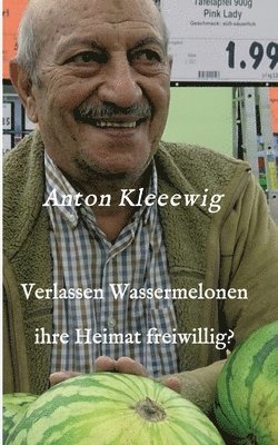 bokomslag Verlassen Wassermelonen ihre Heimat freiwillig?