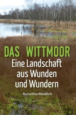 Das Wittmoor: Eine Landschaft aus Wunden und Wundern 1