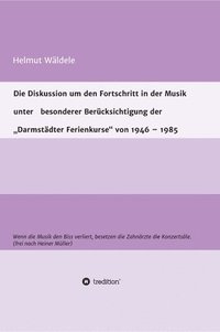 bokomslag Die Diskussion um den Fortschritt in der Musik unter besonderer Berücksichtigung der 'Darmstädter Ferienkurse' von 1946 - 1985: Wenn die Musik den Bis