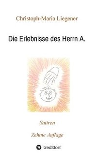bokomslag Die Erlebnisse des Herrn A.: Satiren (10. Auflage)