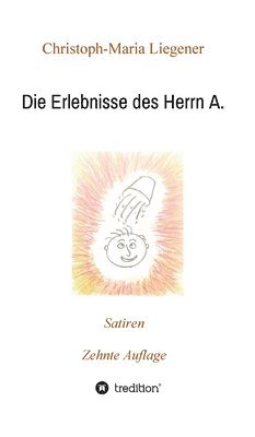 Die Erlebnisse des Herrn A.: Satiren (10. Auflage) 1