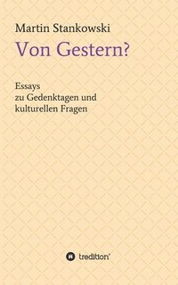 bokomslag Von Gestern?: Essays zu Gedenktagen und kulturellen Fragen