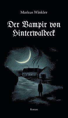 Markus Winkler - Der Vampir von Hinterwaldeck, Inbunden