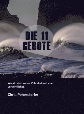 bokomslag Die 11 Gebote, wie du dein volles Potenzial im Leben verwirklichst.