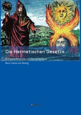 Die Hermetischen Gesetze: Praktische Anleitung und Übungshandbuch 1