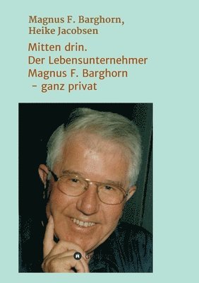 bokomslag Mitten drin. Der Lebensunternehmer Magnus F. Barghorn - ganz privat