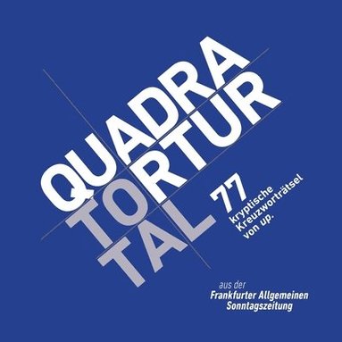 bokomslag Quadratortur total: 77 kryptische Kreuzworträtsel von up. aus der Frankfurter Allgemeinen Sonntagszeitung