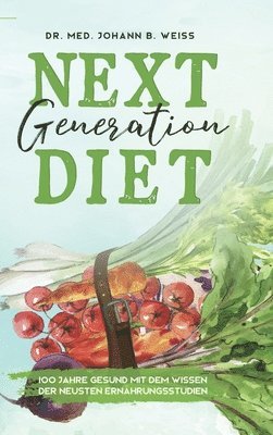 bokomslag Next Generation Diet: Essen gegen Krebs, Herzinfarkt, Übergewicht und Corona