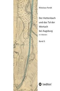 bokomslag Der Hettenbach und das Tal der Wertach bei Augsburg - Band 3