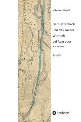 Der Hettenbach und das Tal der Wertach bei Augsburg - Band 3 1