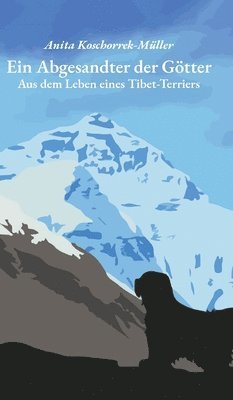 Ein Abgesandter der Götter: Aus dem Leben eines Tibet-Terriers 1