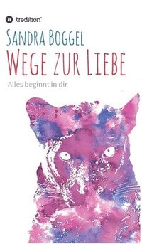 bokomslag Wege zur Liebe - Alles beginnt in dir