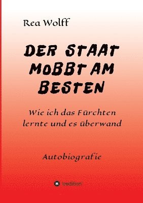 bokomslag Der Staat Mobbt Am Besten: Wie ich das Fürchten lernte und es überwand